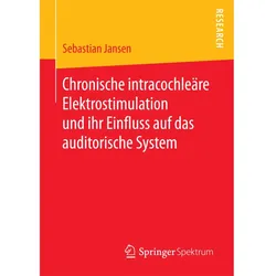 Chronische intracochleäre Elektrostimulation und ihr Einfluss auf das auditorische System, Fachbücher von Sebastian Jansen