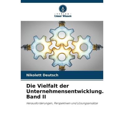 Die Vielfalt der Unternehmensentwicklung. Band II, Taschenbuch von Nikolett Deutsch, Verlag Unser Wissen, 978-620-5-68547-1