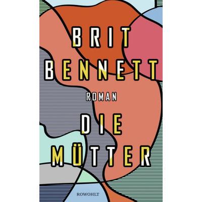 Die Mütter, Gebundene Ausgabe von Brit Bennett, Rowohlt