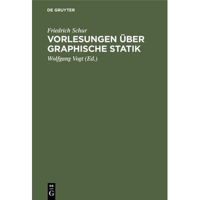 Vorlesungen über graphische Statik, Gebundene Ausgabe von Friedrich Schur, De Gruyter, 978-3-11-237909-7