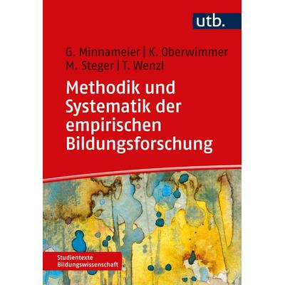 Methodik und Systematik der empirischen Bildungsforschung, Taschenbuch von Gerhard Minnameier,Konrad Oberwimmer,Martin Steger,Thomas Wenzl, Utb GmbH,
