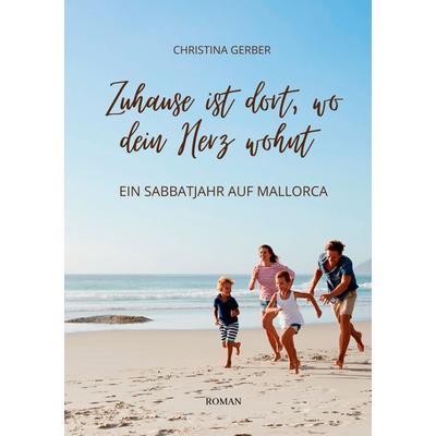 Zuhause ist dort, wo Dein Herz wohnt, Taschenbuch von Christina Gerber, BoD – Books on Demand, 978-3-7562-5616-7