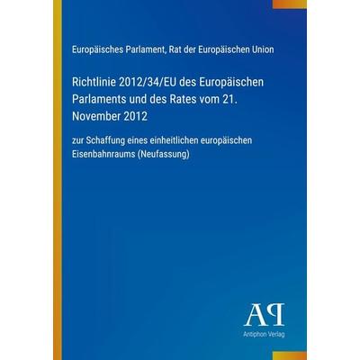 Richtlinie 2012/34/EU des Europäischen Parlaments und des Rates vom 21. November 2012, Taschenbuch von Europäisches Parlament,Rat der Europäischen