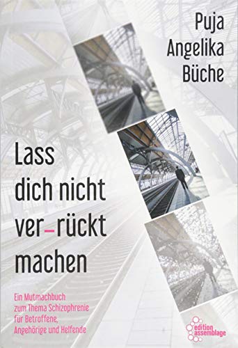 Büche, Puja Angelika - Lass dich nicht ver-rückt machen: Ein Mutmachbuch zum Thema Schizophrenie für Betroffene, Angehörige und Helfende - Preis vom 30.09.2026 09:01:18 h