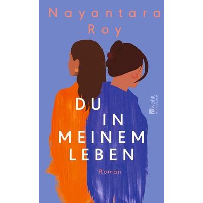 Du in meinem Leben, Gebundene Ausgabe von Nayantara Roy, ROWOHLT Wunderlich, 978-3-8052-0137-7