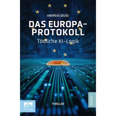 Das Europa-Protokoll Band 1, Taschenbuch von Andreas Geuss, Vigilia-Verlag, 978-3-9828193-3-4