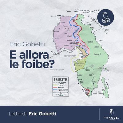 E allora le foibe? - Eric Gobetti, Audio, 9791280409096