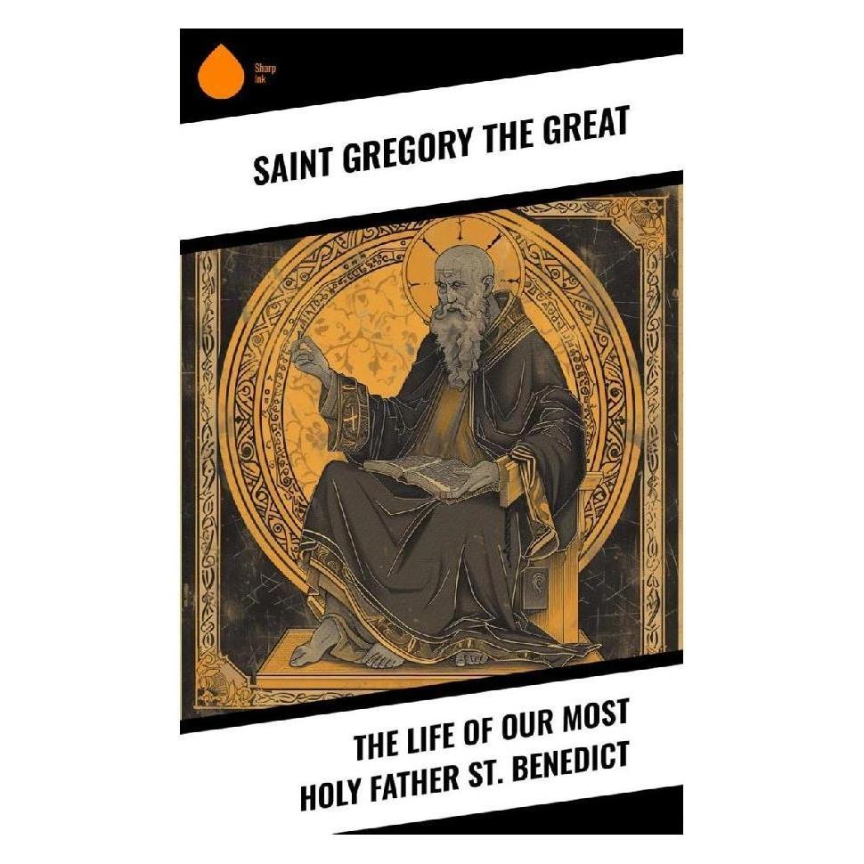 Sharp Ink The Life of Our Most Holy Father St. Benedict (Softcover, Saint Gregory the Great) (57057439)