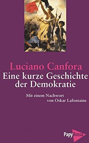 Luciano Canfora - Eine kurze Geschichte der Demokratie: Von Athen zur Europäischen Union. Mit einem Nachwort von Oskar Lafontaine. (PapyRossa Paperback) - Preis vom 30.09.2026 09:01:18 h