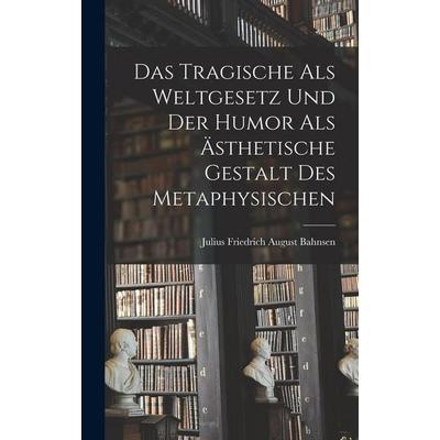 Das Tragische als Weltgesetz und der Humor als ästhetische Gestalt des Metaphysischen, Gebundene Ausgabe von , Hutson Street Press, 978-1-01-779520-2