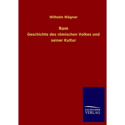 Rom, Taschenbuch von Wilhelm Wägner, Salzwasser, 978-3-8460-0747-1