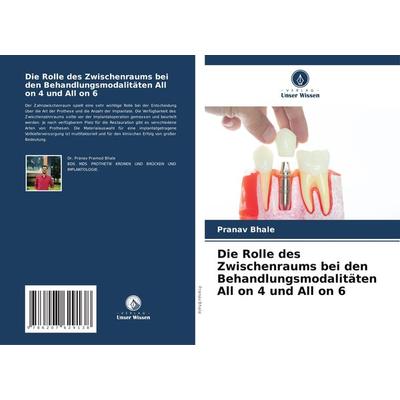 Die Rolle des Zwischenraums bei den Behandlungsmodalitäten All on 4 und All on 6, Taschenbuch von Pranav Bhale, Verlag Unser Wissen, 978-620-7-62913-8