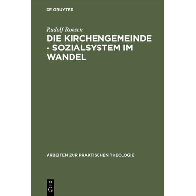 Die Kirchengemeinde - Sozialsystem im Wandel, Gebundene Ausgabe von Rudolf Roosen, De Gruyter, 978-3-11-015572-3