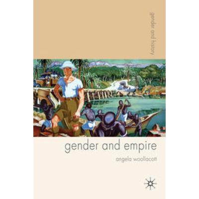 Gender and Empire, Taschenbuch von Angela Woollacott, Macmillan Education Elt, 978-0-333-92645-1