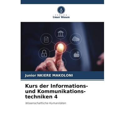 Kurs der Informations- und Kommunikations-techniken 4, Taschenbuch von Junior Nkiere Makoloni, Verlag Unser Wissen, 978-620-8-51712-0