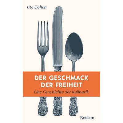 Der Geschmack der Freiheit. Eine Geschichte der Kulinarik, Taschenbuch von Ute Cohen, Reclam, Philipp, 978-3-15-011608-1