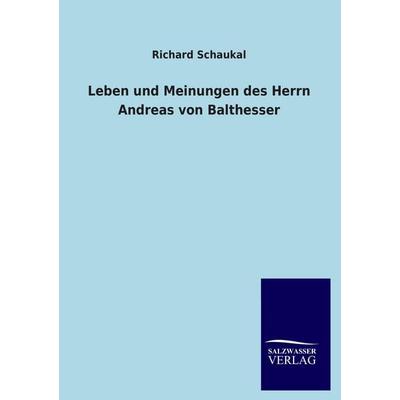 Leben und Meinungen des Herrn Andreas von Balthesser, Taschenbuch von Richard Schaukal, Salzwasser, 978-3-8460-4420-9