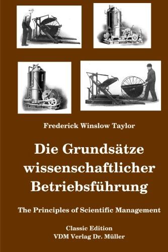 Taylor, Frederick W. - Die Grundsätze wissenschaftlicher Betriebsführung: The Principles of Scientific Management - Preis vom 09.10.2026 07:28:09 h