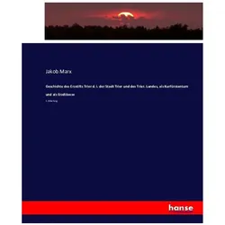 Geschichte des Erzstifts Trier d. i. der Stadt Trier und des Trier. Landes, als Kurfürstentum und al, Fachbücher von Jakob Marx