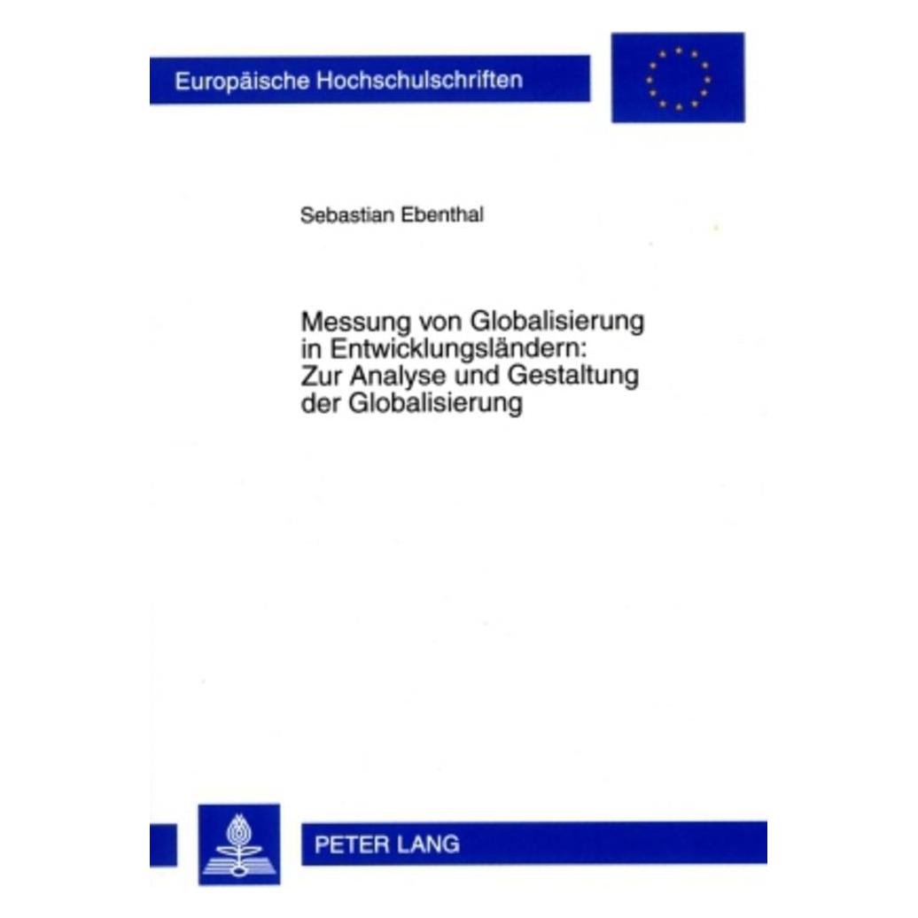 Peter Lang Messung von Globalisierung in Entwicklungsländern: Zur Analyse und Gestaltung der Globalisierung (Deutsch, Softcover, Sebastian Ebenthal) (56030375)