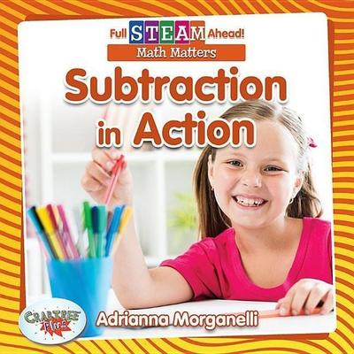 Subtraction in Action, Taschenbuch von Adrianna Morganelli, Crabtree, 978-0-7787-6311-6