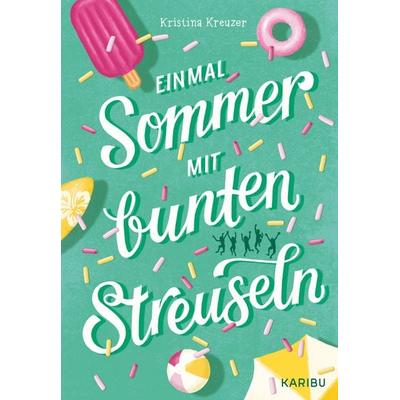 Einmal Sommer mit bunten Streuseln, Gebundene Ausgabe von Kristina Kreuzer, Karibu – ein Verlag der Edel Verlagsgruppe, 978-3-96129-438-1