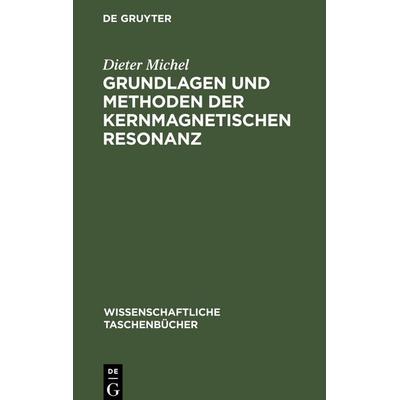 Grundlagen und Methoden der kernmagnetischen Resonanz, Gebundene Ausgabe von Dieter Michel, De Gruyter Mouton, 978-3-11-256789-0