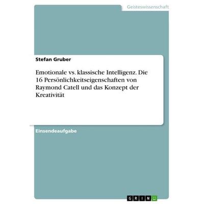 Emotionale vs. klassische Intelligenz. Die 16 Persönlichkeitseigenschaften von Raymond Catell und das Konzept der Kreativität, Taschenbuch von Stefan