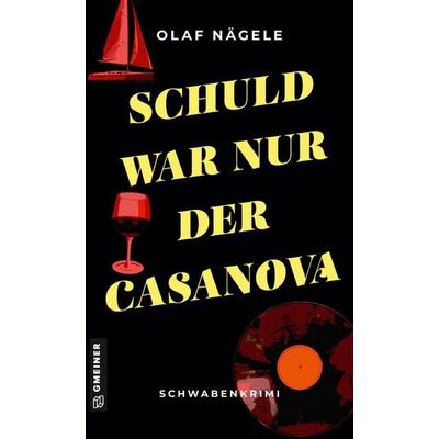 Schuld war nur der Casanova, Taschenbuch von Olaf Nägele, Gmeiner-Verlag, 978-3-8392-0411-5
