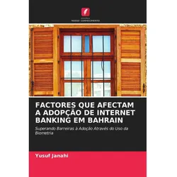 Factores Que Afectam A Adopção De Internet Banking Em Bahrain, Fachbücher von Yusuf Janahi