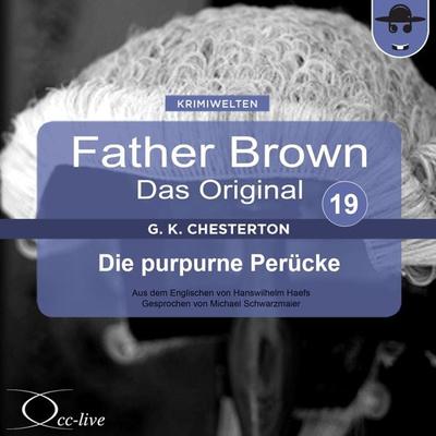 Father Brown 19 - Die purpurne Perücke (Das Original) - Gilbert Keith Chesterton,Hanswilhelm Haefs, Audio, 9783956160691