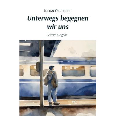 UNTERWEGS BEGEGNEN WIR UNS, Taschenbuch von Julian Oestreich, Europa Edizioni srl