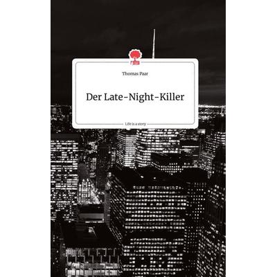 Der Late-Night-Killer. Life is a Story - story.one, Gebundene Ausgabe von Thomas Paar, Story.one publishing, 978-3-7108-0233-1