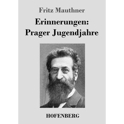 Erinnerungen: Prager Jugendjahre, Taschenbuch von Fritz Mauthner, BoD - Books on Demand, 978-3-8430-4153-9