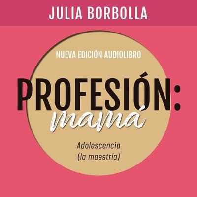 Profesión Mamá: Adolescencia (la Maestría) - Julia Borbolla, Audio, 9789179731083