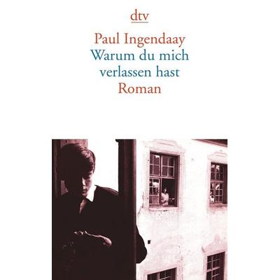 Warum du mich verlassen hast, Taschenbuch von Paul Ingendaay, dtv