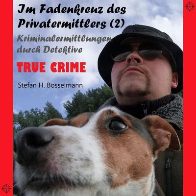 Im Fadenkreuz des Privatermittlers (2) - Stefan H. Bosselmann, Audio, 9783962460785