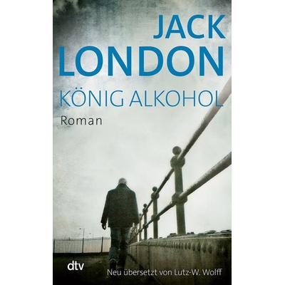 König Alkohol, Taschenbuch von Jack London, dtv