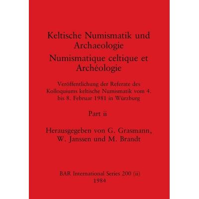Keltische Numismatik und Archaeologie / Numismatique celtique et Archéologie, Part ii, Taschenbuch von , British Archaeological Reports (Oxford) Ltd,
