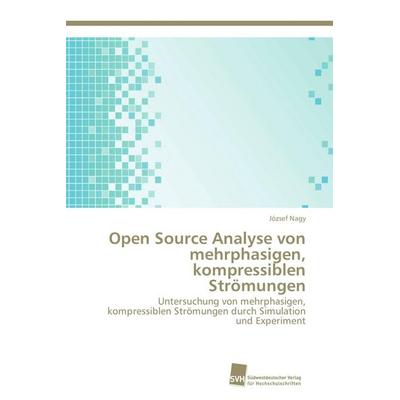 Open Source Analyse von mehrphasigen, kompressiblen Strömungen, Taschenbuch von József Nagy, Südwestdeutscher Verlag für Hochschulschriften,