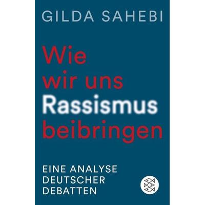 Wie wir uns Rassismus beibringen, Taschenbuch von Gilda Sahebi, Fischer Taschenbuch Verlag, 978-3-596-71282-3