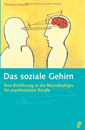 Thomas Schmitt - Das soziale Gehirn: Eine Einführung in die Neurobiologie für psychosoziale Berufe - Preis vom 30.09.2026 22:30:23 h