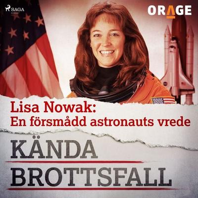 Lisa Nowak: En försmådd astronauts vrede - Orage, Audio, 9788726685848