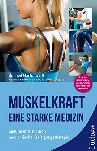 Weiß, Dr. med. Martin - Muskelkraft - Eine starke Medizin: Gesund und fit durch medizinische Kräftigungstherapie - Preis vom 13.10.2026 19:28:25 h
