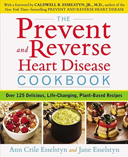 Esselstyn, Ann Crile - The Prevent and Reverse Heart Disease Cookbook: Over 125 Delicious, Life-Changing, Plant-Based Recipes - Preis vom 30.09.2026 09:01:18 h