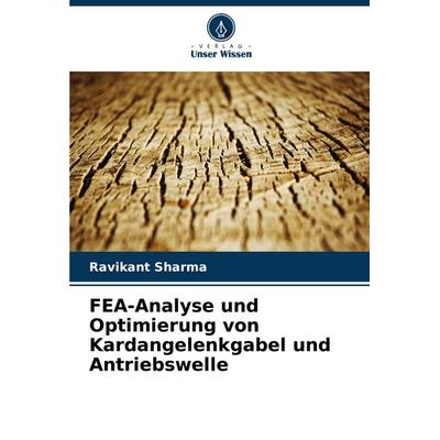 FEA-Analyse und Optimierung von Kardangelenkgabel und Antriebswelle, Taschenbuch von Ravikant Sharma, Verlag Unser Wissen, 978-620-7-41045-3