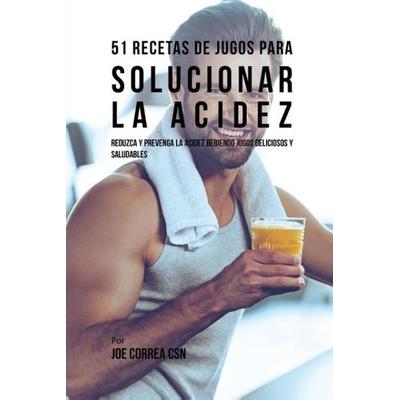 51 Recetas de Jugos Para Solucionar la Acidez, Taschenbuch von Joe Correa, Live Stronger Faster, 978-1-63531-662-9