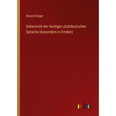 Uebersicht der heutigen plattdeutschen Sprache (besonders in Emden), Taschenbuch von Eduard Krüger, Outlook, 978-3-368-67252-2