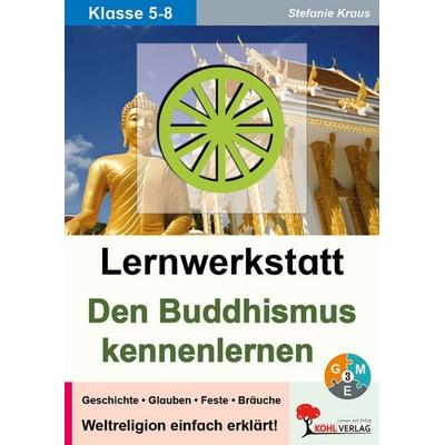 Lernwerkstatt Den Buddhismus kennenlernen, Taschenbuch von Stefanie Kraus, KOHL VERLAG Der Verlag mit dem Baum, 978-3-86632-499-2