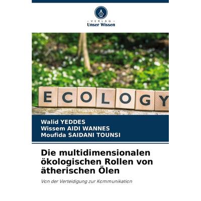 Die multidimensionalen ökologischen Rollen von ätherischen Ölen, Taschenbuch von Walid Yeddes,Wissem Aidi Wannes,Moufida Saidani Tounsi, Verlag Unser